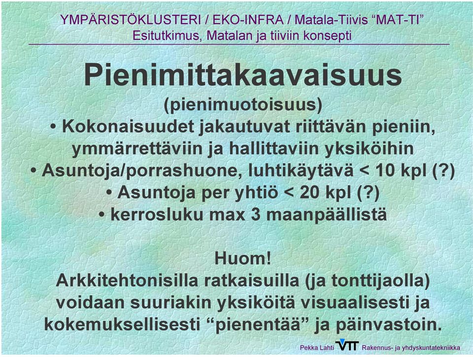 ) Asuntoja per yhtiö < 20 kpl (?) kerrosluku max 3 maanpäällistä Huom!