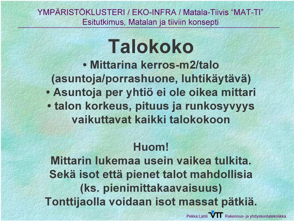 kaikki talokokoon Huom! Mittarin lukemaa usein vaikea tulkita.