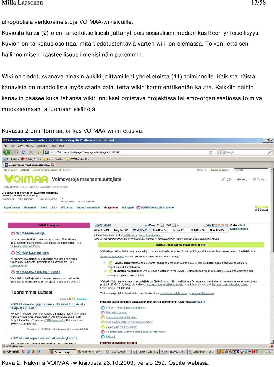 Wiki on tiedotuskanava ainakin aukikirjoittamilleni yhdelletoista (11) toiminnolle. Kaikista näistä kanavista on mahdollista myös saada palautetta wikin kommenttikentän kautta.