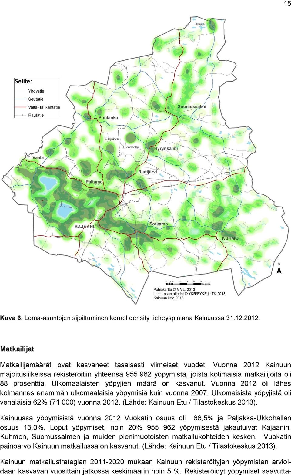 Vuonna 2012 oli lähes kolmannes enemmän ulkomaalaisia yöpymisiä kuin vuonna 2007. Ulkomaisista yöpyjistä oli venäläisiä 62% (71 000) vuonna 2012. (Lähde: Kainuun Etu / Tilastokeskus 2013).