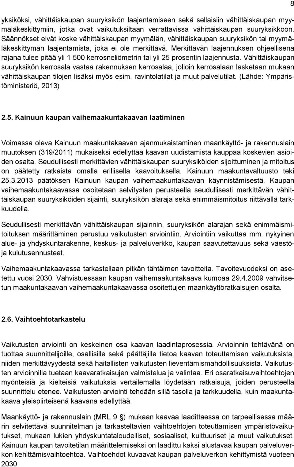 Merkittävän laajennuksen ohjeellisena rajana tulee pitää yli 1 500 kerrosneliömetrin tai yli 25 prosentin laajennusta.