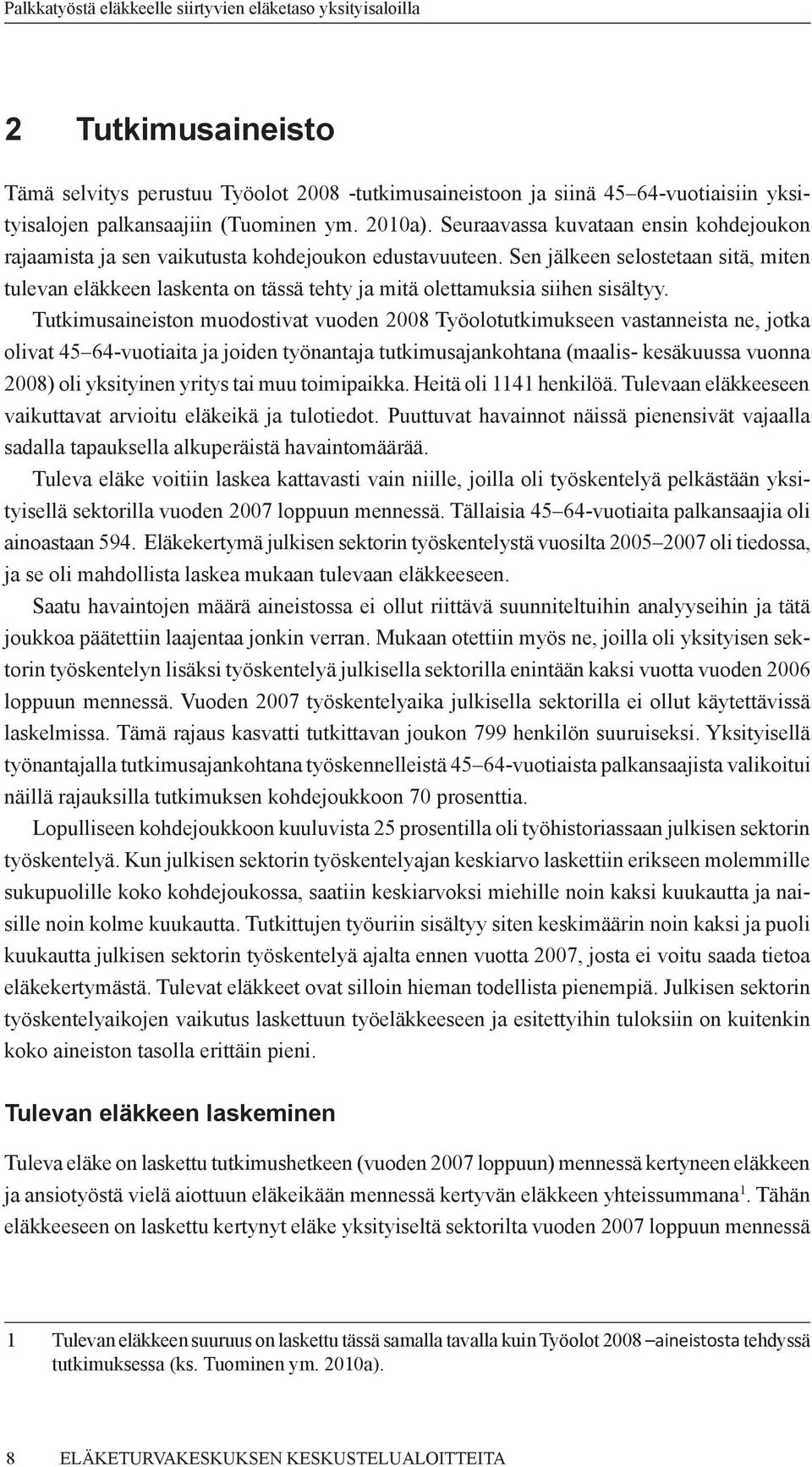 Sen jälkeen selostetaan sitä, miten tulevan eläkkeen laskenta on tässä tehty ja mitä olettamuksia siihen sisältyy.