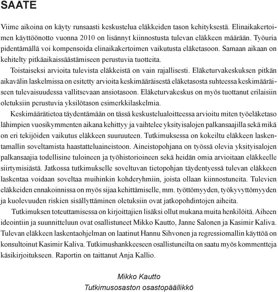 Toistaiseksi arvioita tulevista eläkkeistä on vain rajallisesti.