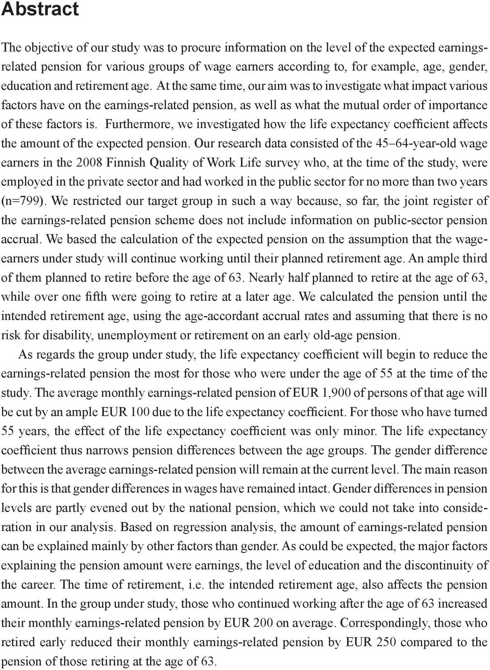 At the same time, our aim was to investigate what impact various factors have on the earnings-related pension, as well as what the mutual order of importance of these factors is.