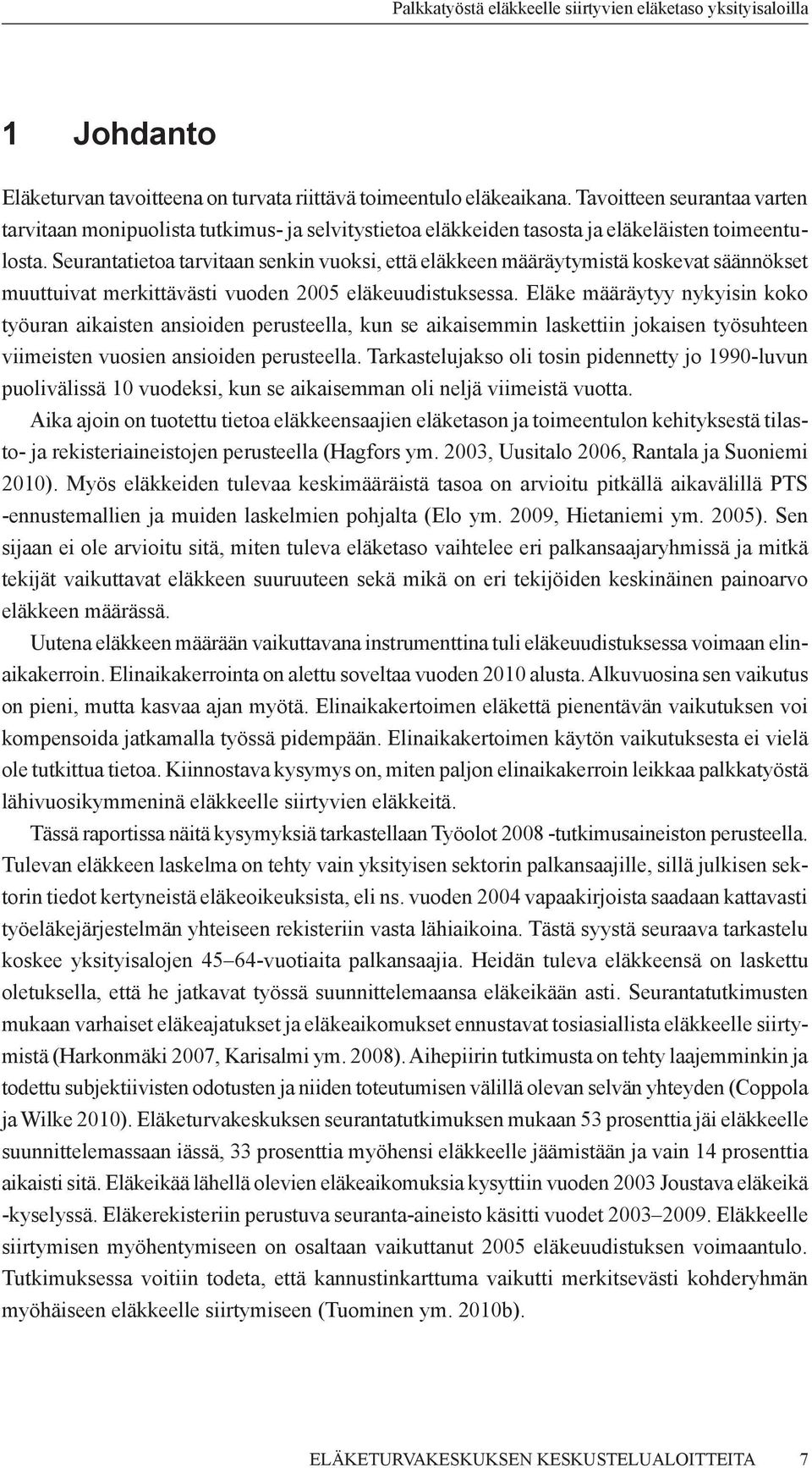 Seurantatietoa tarvitaan senkin vuoksi, että eläkkeen määräytymistä koskevat säännökset muuttuivat merkittävästi vuoden 2005 eläkeuudistuksessa.