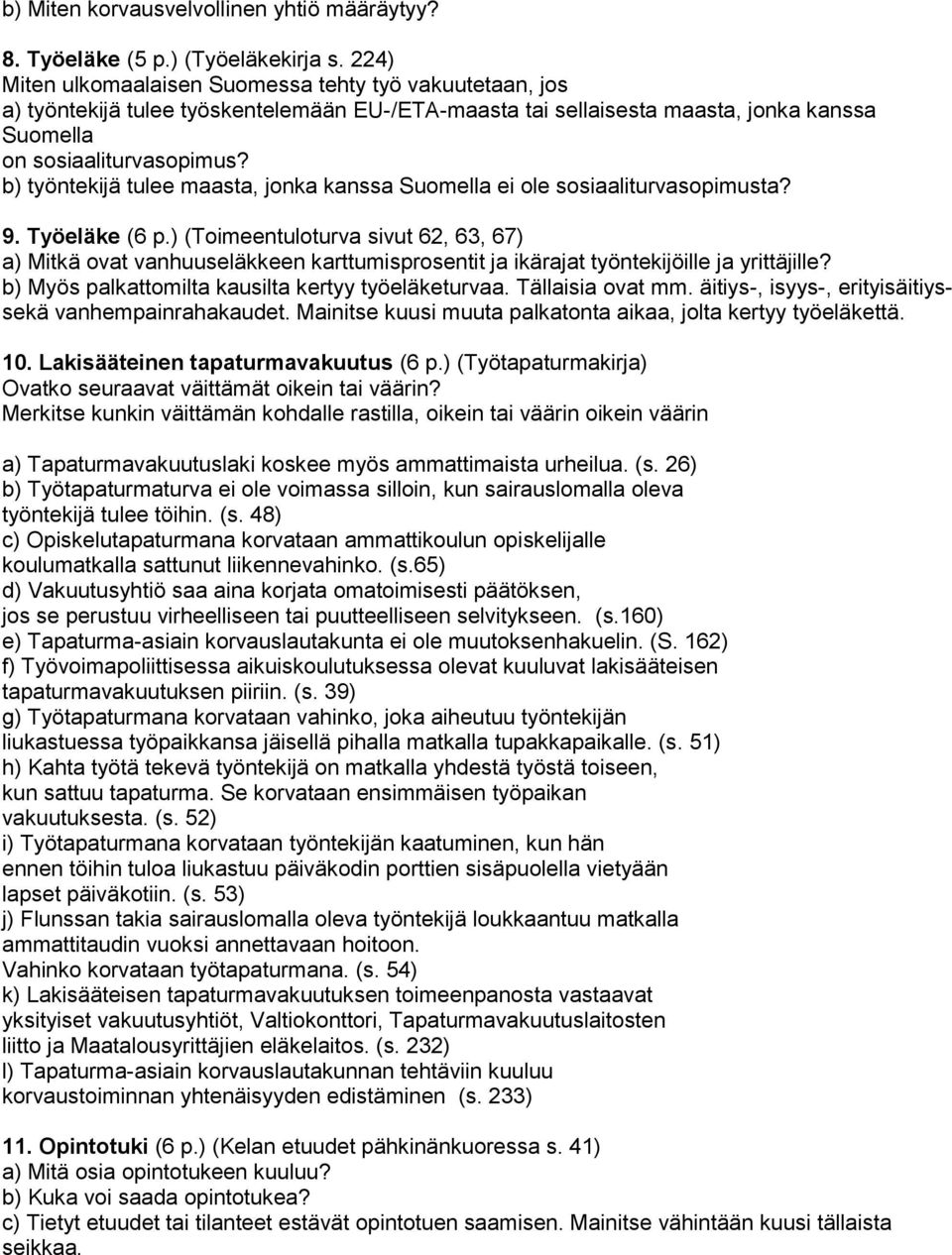 b) työntekijä tulee maasta, jonka kanssa Suomella ei ole sosiaaliturvasopimusta? 9. Työeläke (6 p.