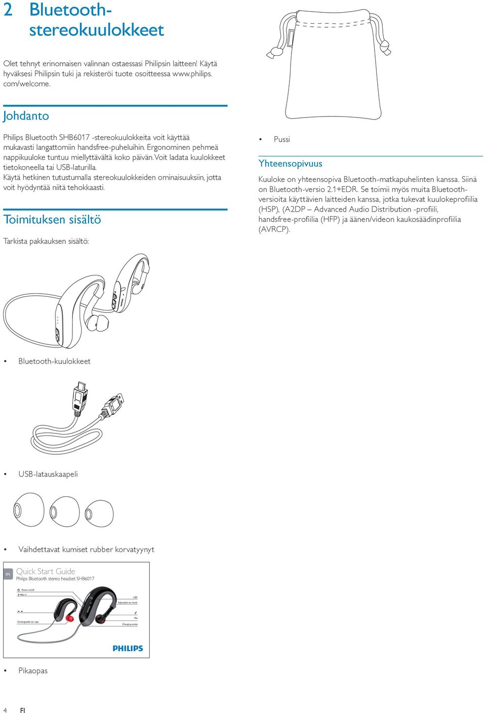 Voit ladata kuulokkeet tietokoneella tai USB-laturilla. Käytä hetkinen tutustumalla stereokuulokkeiden ominaisuuksiin, jotta voit hyödyntää niitä tehokkaasti.