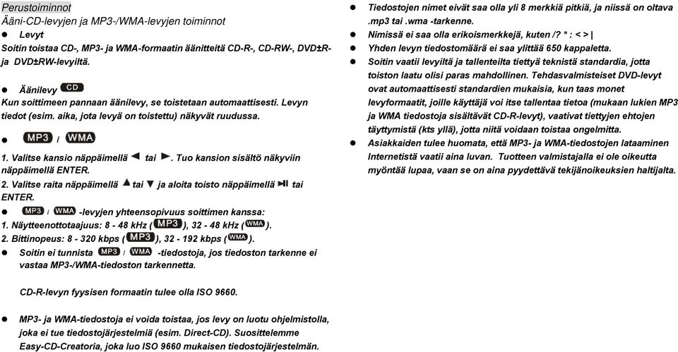 Tuo kansion sisältö näkyviin näppäimellä ENTER. 2. Valitse raita näppäimellä tai ja aloita toisto näppäimellä tai ENTER. -levyjen yhteensopivuus soittimen kanssa: 1.