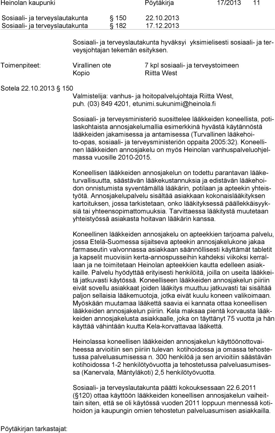 Toimenpiteet: Virallinen ote 7 kpl sosiaali- ja terveystoimeen Kopio Riitta West Sotela 22.10.2013 150 Valmistelija: vanhus- ja hoitopalvelujohtaja Riitta West, puh. (03) 849 4201, etunimi.