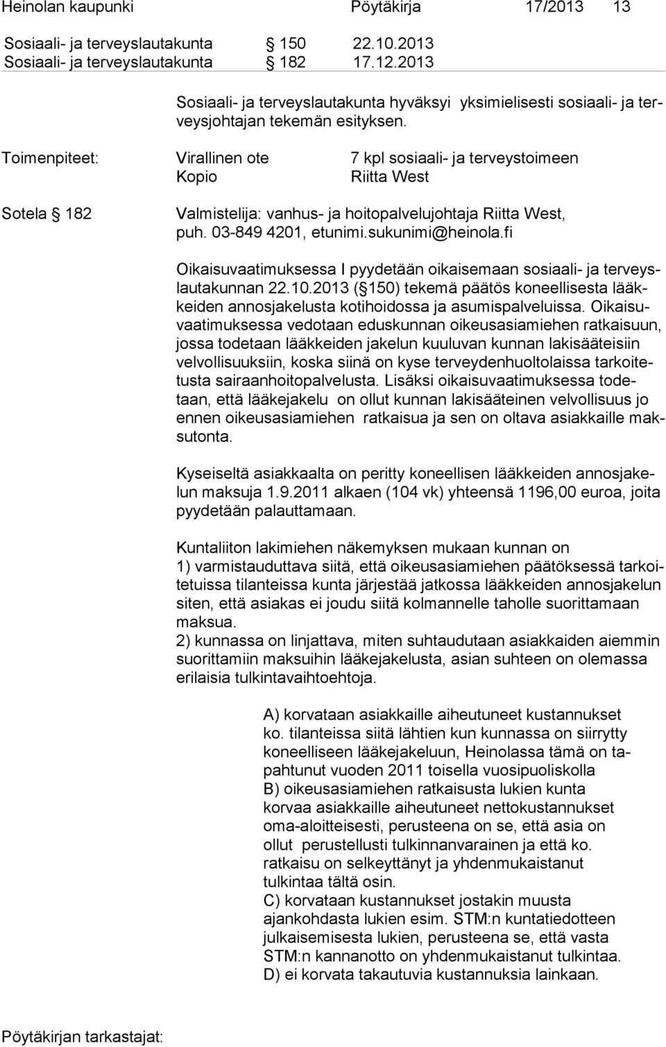 Toimenpiteet: Virallinen ote 7 kpl sosiaali- ja terveystoimeen Kopio Riitta West Sotela 182 Valmistelija: vanhus- ja hoitopalvelujohtaja Riitta West, puh. 03-849 4201, etunimi.sukunimi@heinola.