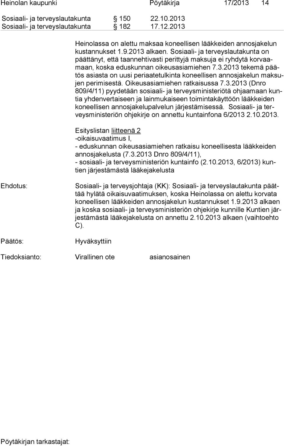 Sosiaali- ja terveyslautakunta on päät tä nyt, että taannehtivasti perittyjä maksuja ei ryhdytä kor vaamaan, koska eduskunnan oikeusasiamiehen 7.3.