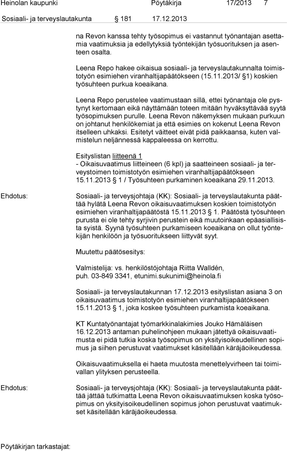 Leena Repo hakee oikaisua sosiaali- ja terveyslautakunnalta toi misto työn esimiehen viranhaltijapäätökseen (15.11.2013/ 1) koskien työ suh teen purkua koeaikana.