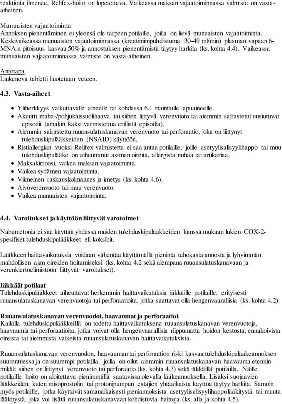 Keskivaikeassa munuaisten vajaatoiminnassa (kreatiniinipuhdistuma 30-49 ml/min) plasman vapaan 6- MNA:n pitoisuus kasvaa 50% ja annostuksen pienentämistä täytyy harkita (ks. kohta 4.4).