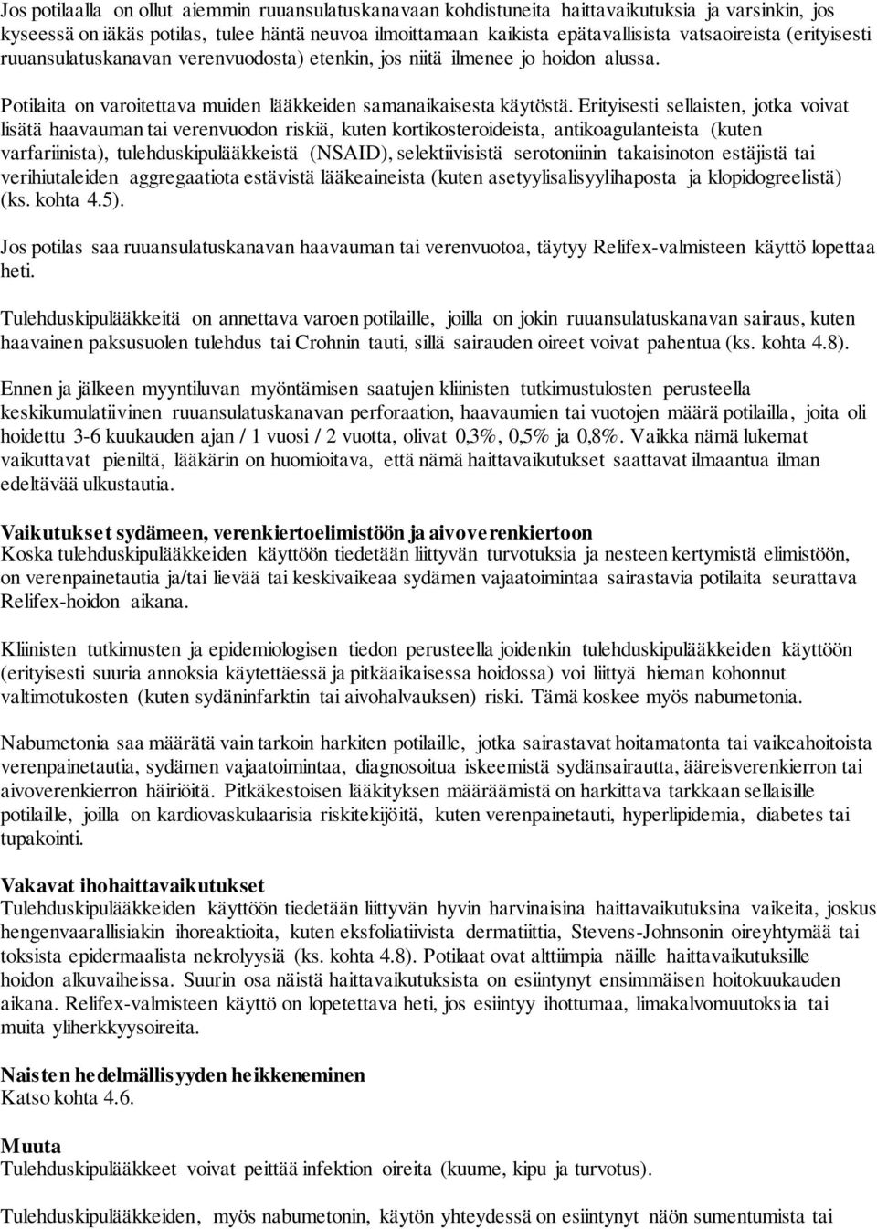 Erityisesti sellaisten, jotka voivat lisätä haavauman tai verenvuodon riskiä, kuten kortikosteroideista, antikoagulanteista (kuten varfariinista), tulehduskipulääkkeistä (NSAID), selektiivisistä