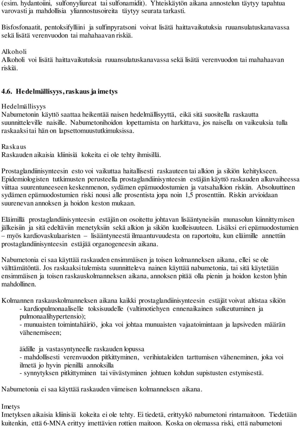 Alkoholi Alkoholi voi lisätä haittavaikutuksia ruuansulatuskanavassa sekä lisätä verenvuodon tai mahahaavan riskiä. 4.6.