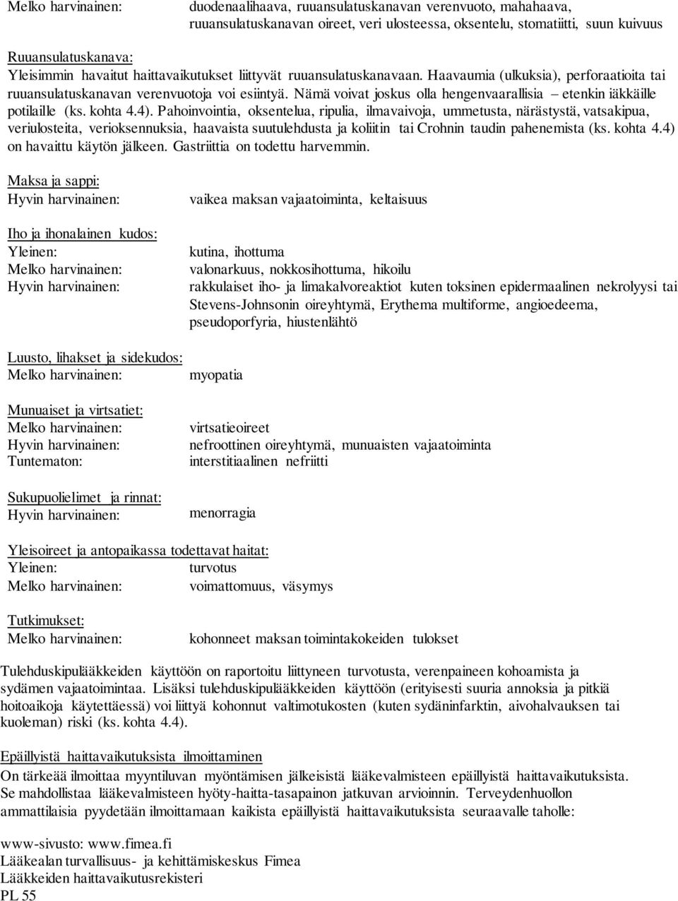 kohta 4.4). Pahoinvointia, oksentelua, ripulia, ilmavaivoja, ummetusta, närästystä, vatsakipua, veriulosteita, verioksennuksia, haavaista suutulehdusta ja koliitin tai Crohnin taudin pahenemista (ks.