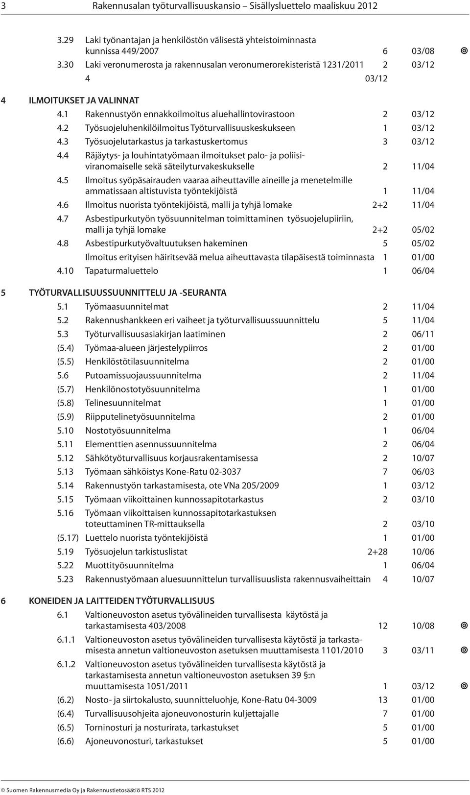 2 Työsuojeluhenkilöilmoitus Työturvallisuuskeskukseen 1 03/12 4.3 Työsuojelutarkastus ja tarkastuskertomus 3 03/12 4.