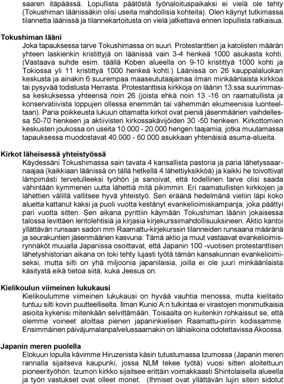 Protestanttien ja katolisten määrän yhteen laskienkin kristittyjä on läänissä vain 3-4 henkeä 1000 asukasta kohti. (Vastaava suhde esim.