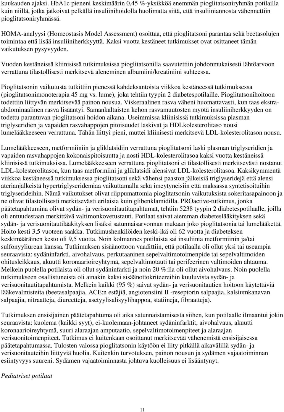 pioglitatsoniryhmässä. HOMA-analyysi (Homeostasis Model Assessment) osoittaa, että pioglitatsoni parantaa sekä beetasolujen toimintaa että lisää insuliiniherkkyyttä.