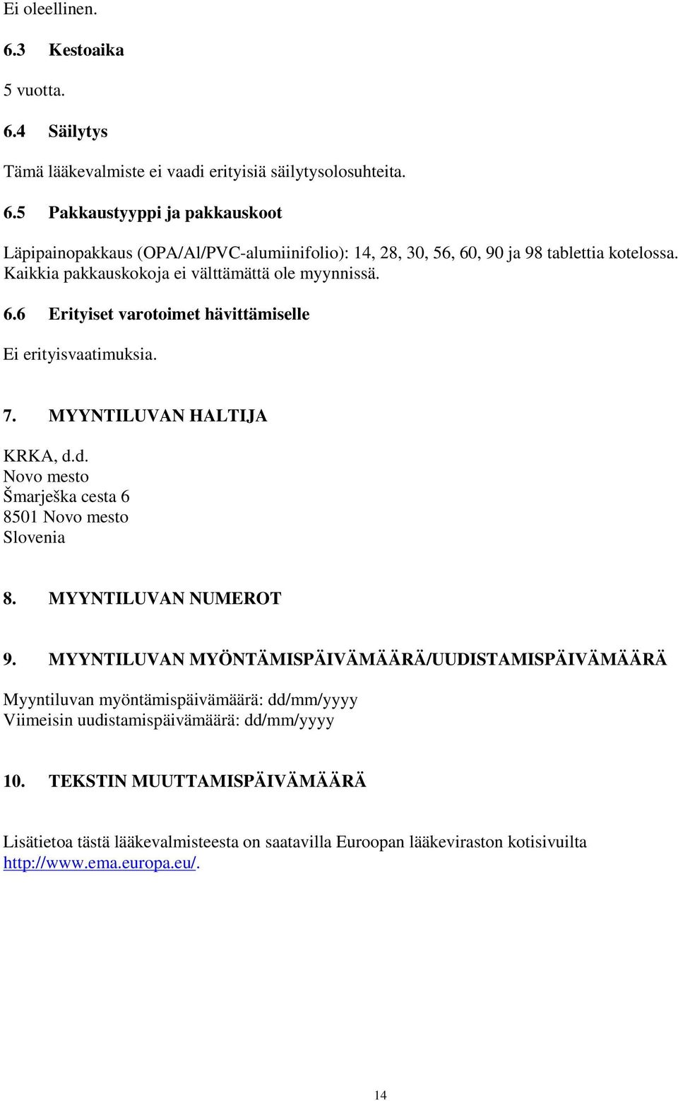 d. Novo mesto Šmarješka cesta 6 8501 Novo mesto Slovenia 8. MYYNTILUVAN NUMEROT 9.