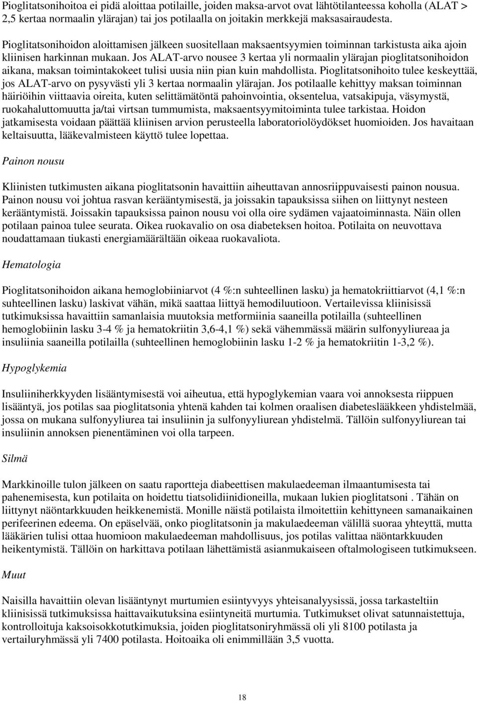 Jos ALAT-arvo nousee 3 kertaa yli normaalin ylärajan pioglitatsonihoidon aikana, maksan toimintakokeet tulisi uusia niin pian kuin mahdollista.