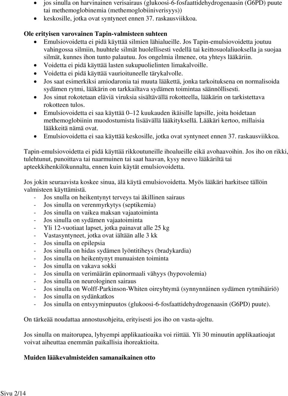 Jos Tapin-emulsiovoidetta joutuu vahingossa silmiin, huuhtele silmät huolellisesti vedellä tai keittosuolaliuoksella ja suojaa silmät, kunnes ihon tunto palautuu.