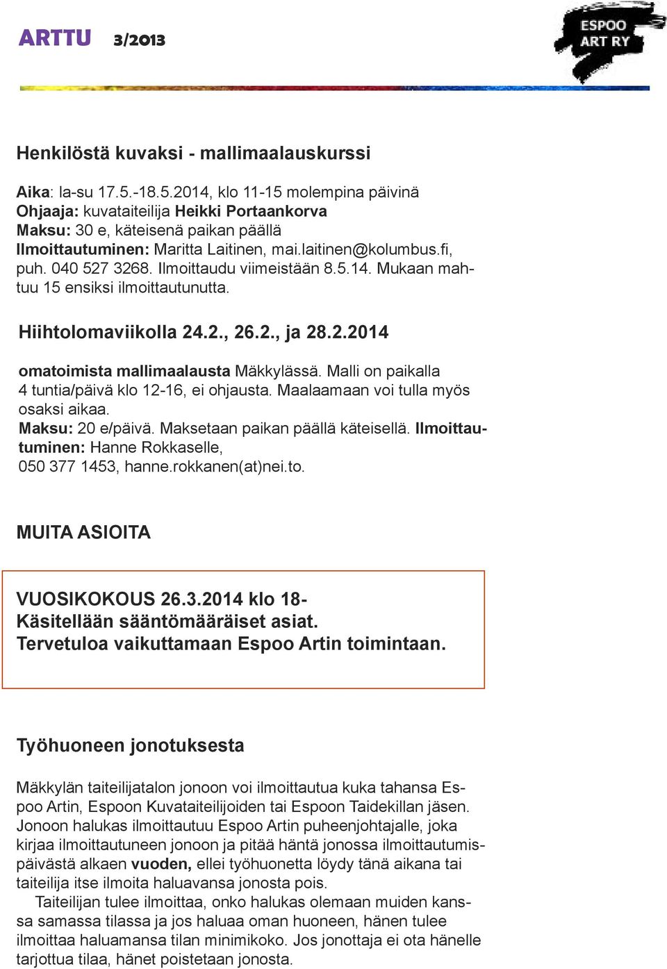 040 527 3268. Ilmoittaudu viimeistään 8.5.14. Mukaan mahtuu 15 ensiksi ilmoittautunutta. Hiihtolomaviikolla 24.2., 26.2., ja 28.2.2014 omatoimista mallimaalausta Mäkkylässä.