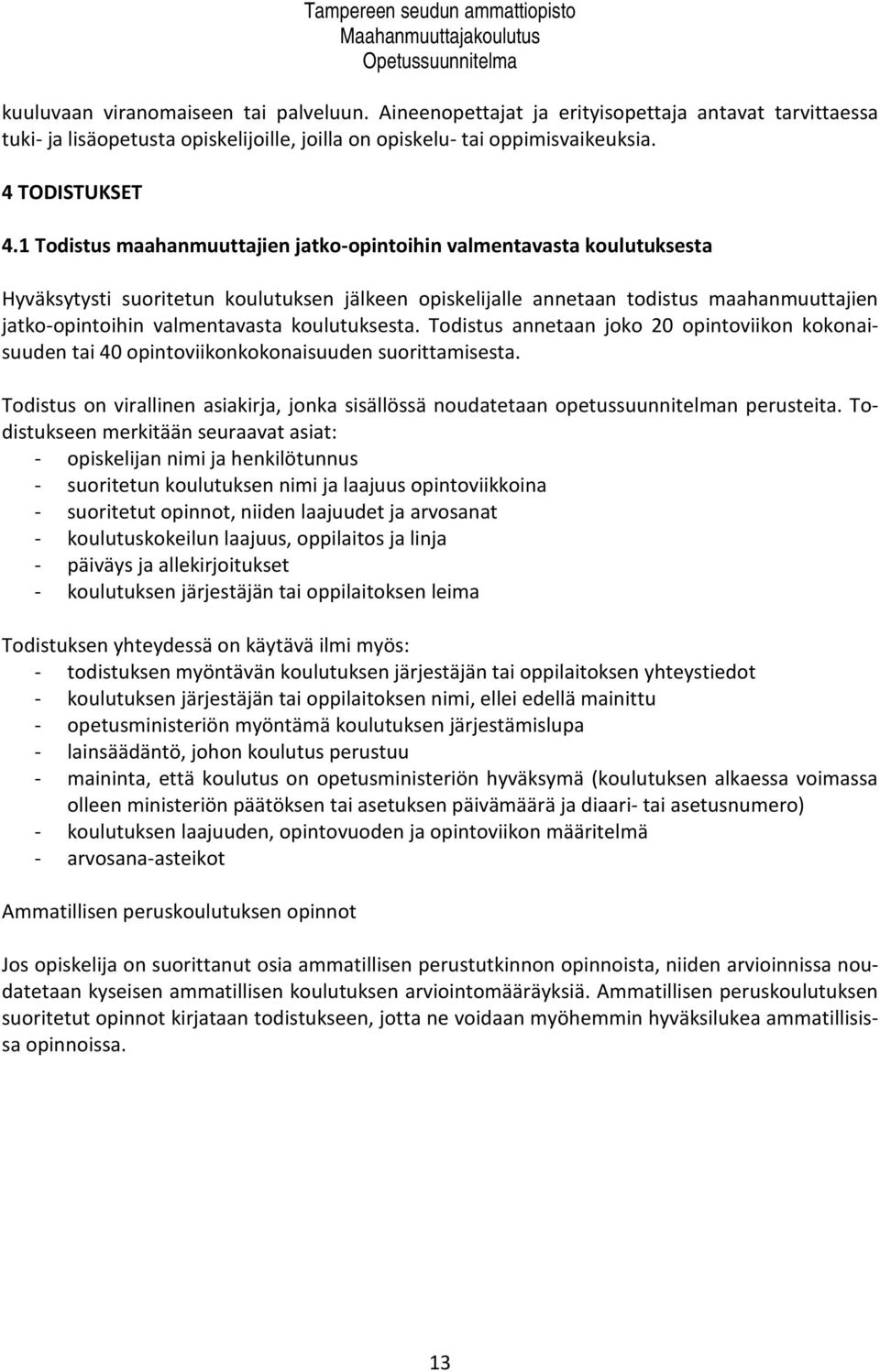 koulutuksesta. Todistus annetaan joko 20 opintoviikon kokonaisuuden tai 40 opintoviikonkokonaisuuden suorittamisesta.