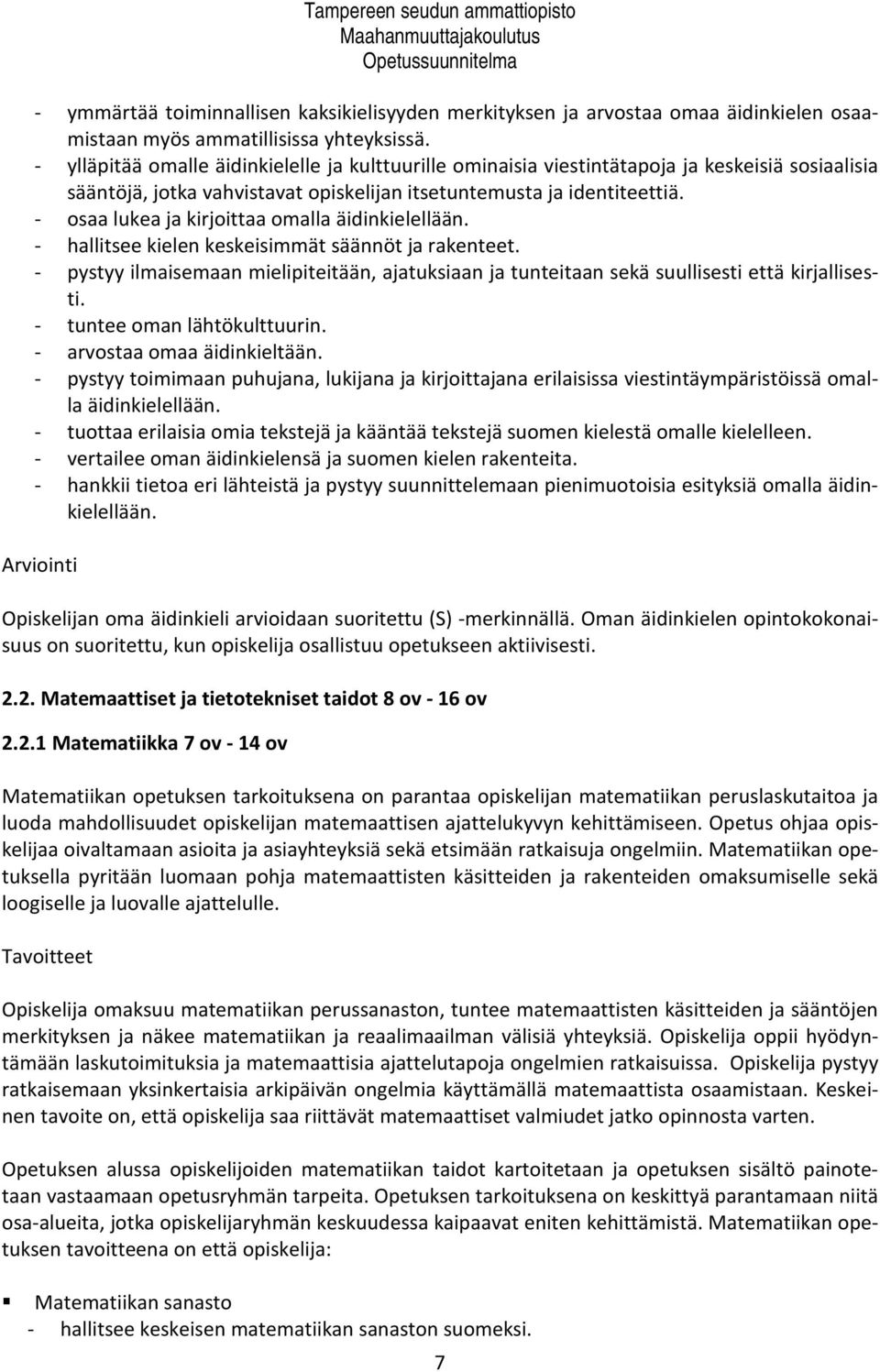 - osaa lukea ja kirjoittaa omalla äidinkielellään. - hallitsee kielen keskeisimmät säännöt ja rakenteet.