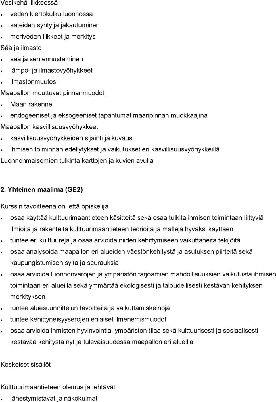 toiminnan edellytykset ja vaikutukset eri kasvillisuusvyöhykkeillä Luonnonmaisemien tulkinta karttojen ja kuvien avulla 2.