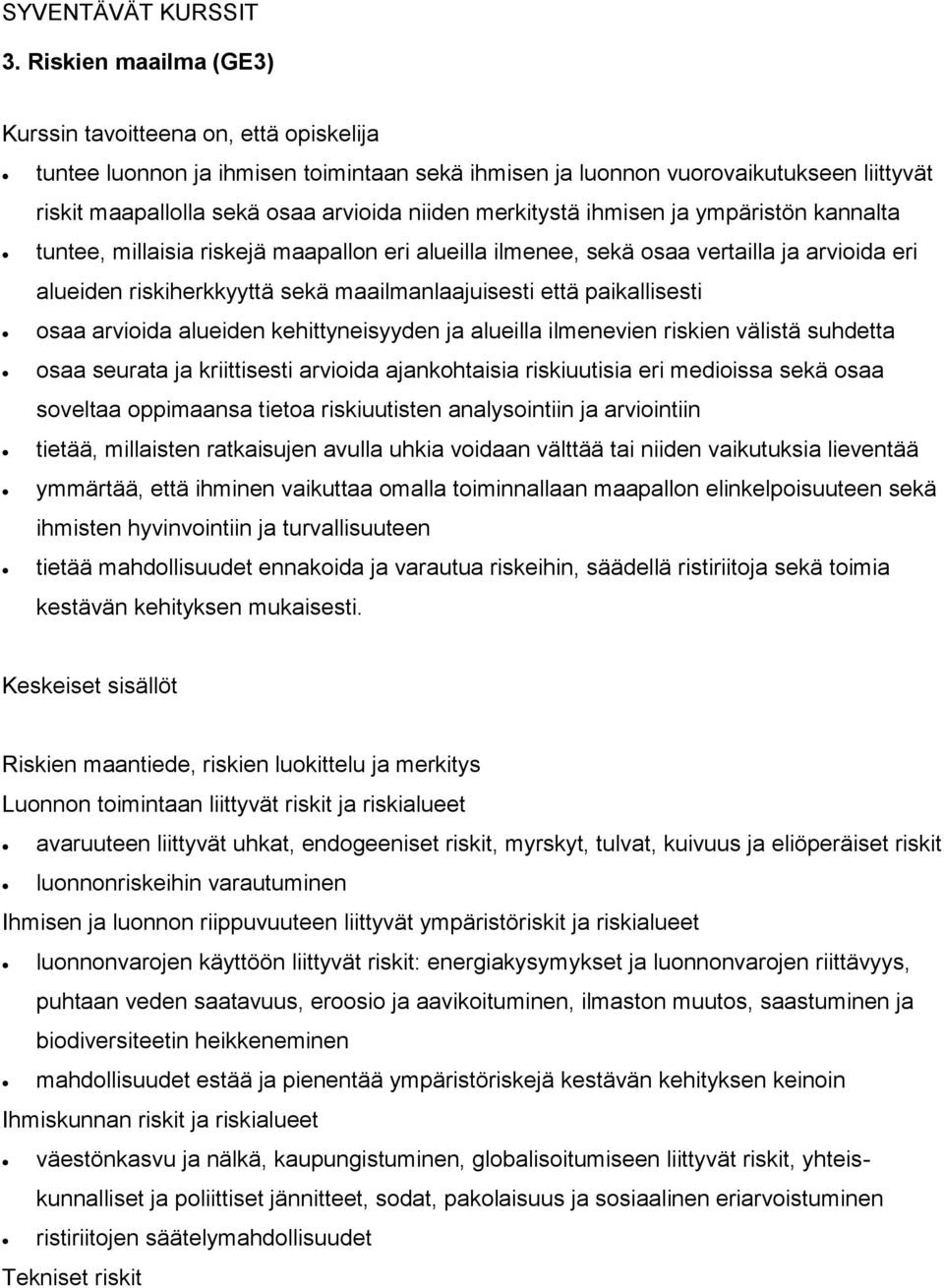 merkitystä ihmisen ja ympäristön kannalta tuntee, millaisia riskejä maapallon eri alueilla ilmenee, sekä osaa vertailla ja arvioida eri alueiden riskiherkkyyttä sekä maailmanlaajuisesti että