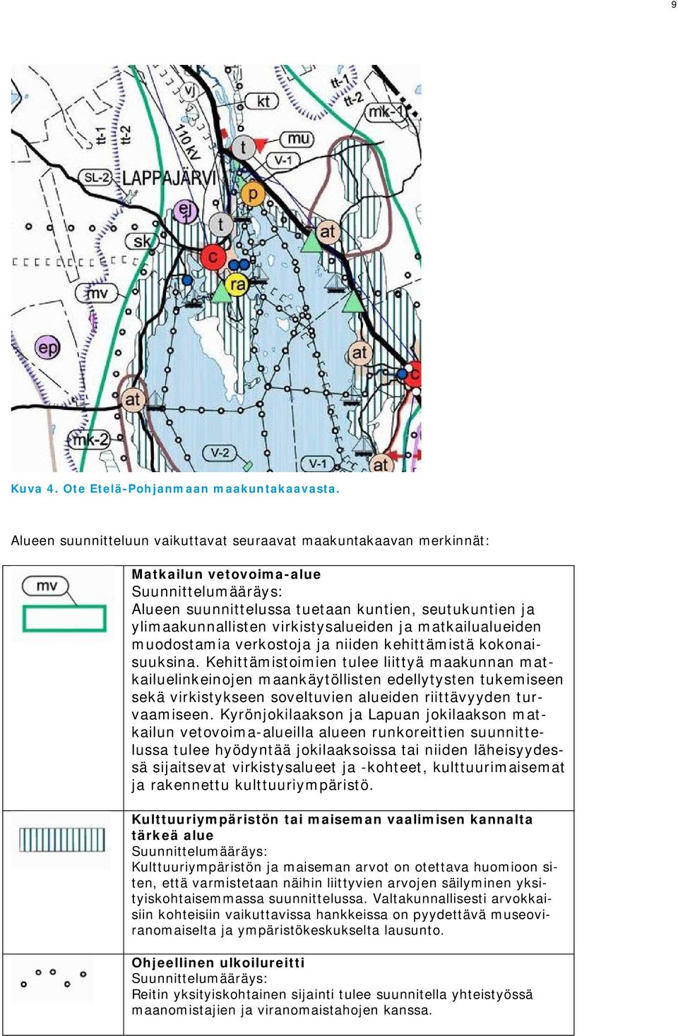 virkistysalueiden ja matkailualueiden muodostamia verkostoja ja niiden kehittämistä kokonaisuuksina.