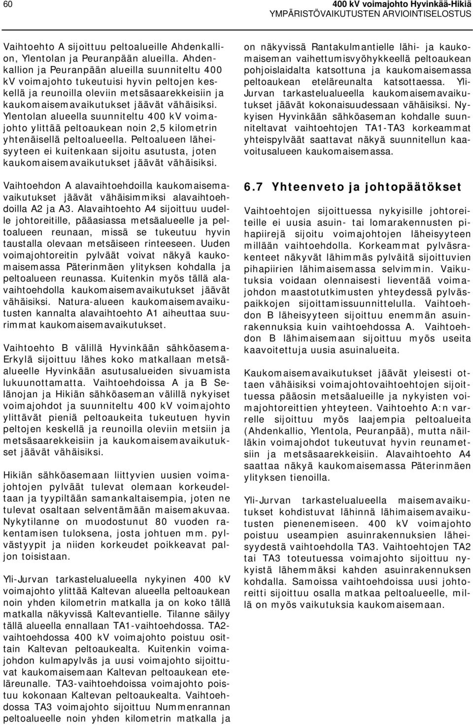Ylentolan alueella suunniteltu 400 kv voimajohto ylittää peltoaukean noin 2,5 kilometrin yhtenäisellä peltoalueella.