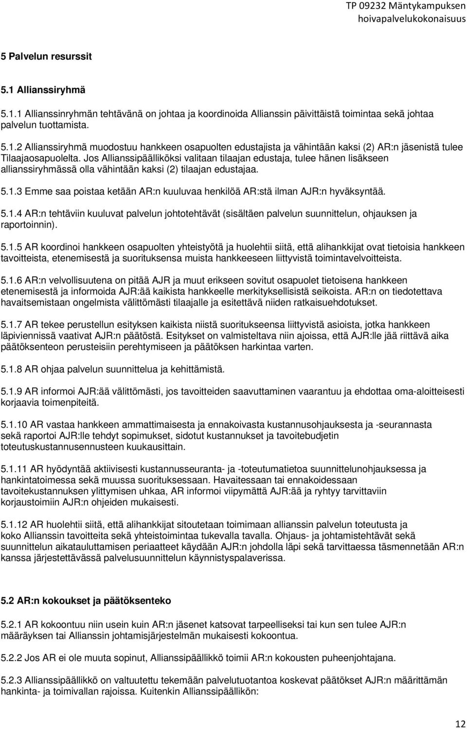 3 Emme saa poistaa ketään AR:n kuuluvaa henkilöä AR:stä ilman AJR:n hyväksyntää. 5.1.