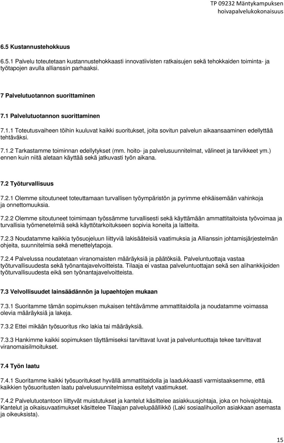 hoito- ja palvelusuunnitelmat, välineet ja tarvikkeet ym.) ennen kuin niitä aletaan käyttää sekä jatkuvasti työn aikana. 7.2 