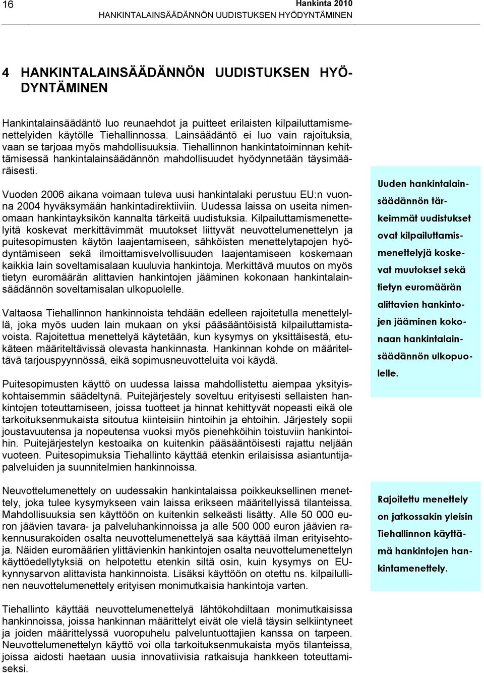 Tiehallinnon hankintatoiminnan kehittämisessä hankintalainsäädännön mahdollisuudet hyödynnetään täysimääräisesti.