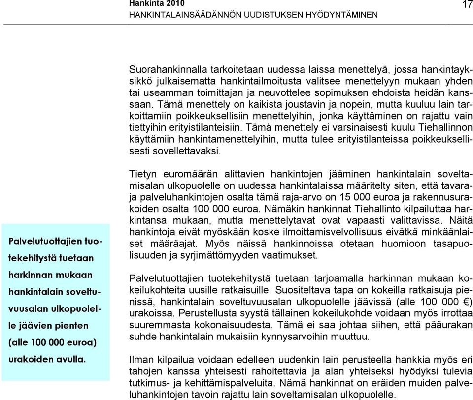 Tämä menettely on kaikista joustavin ja nopein, mutta kuuluu lain tarkoittamiin poikkeuksellisiin menettelyihin, jonka käyttäminen on rajattu vain tiettyihin erityistilanteisiin.