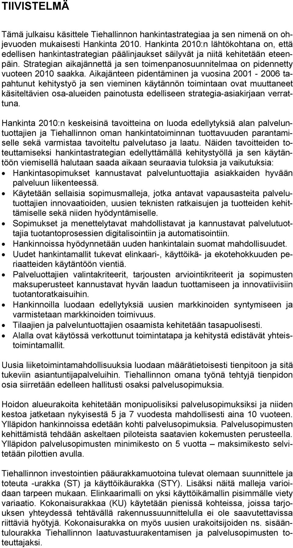 Strategian aikajännettä ja sen toimenpanosuunnitelmaa on pidennetty vuoteen 2010 saakka.