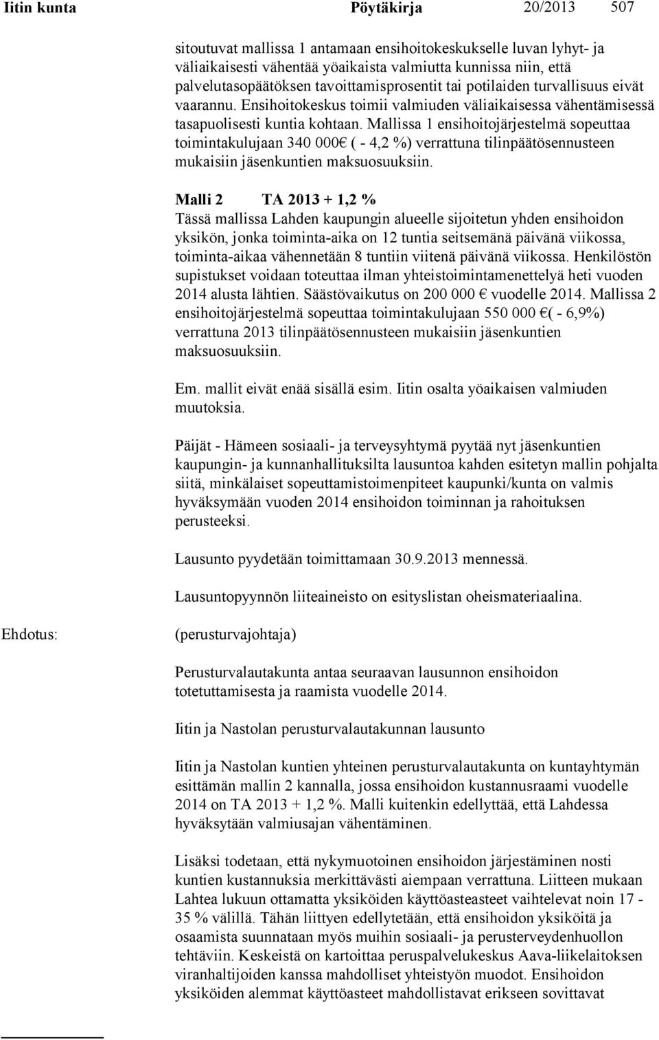 Mallissa 1 ensihoitojärjestelmä sopeuttaa toimintakulujaan 340 000 ( - 4,2 %) verrattuna tilinpäätösennusteen mukaisiin jäsenkuntien maksuosuuksiin.