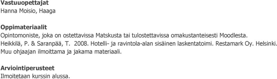 & Saranpää, T. 2008. Hotelli- ja ravintola-alan sisäinen laskentatoimi. Restamark Oy.