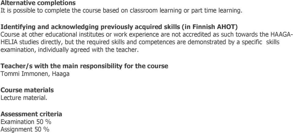 as such towards the HAAGA- HELIA studies directly, but the required skills and competences are demonstrated by a specific skills examination,