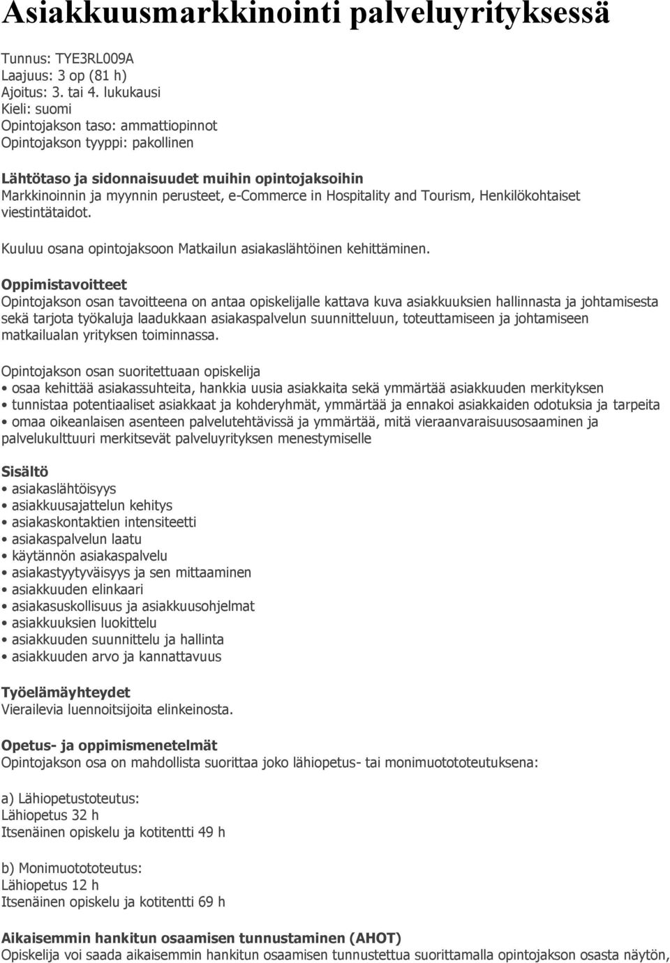 Hospitality and Tourism, Henkilökohtaiset viestintätaidot. Kuuluu osana opintojaksoon Matkailun asiakaslähtöinen kehittäminen.