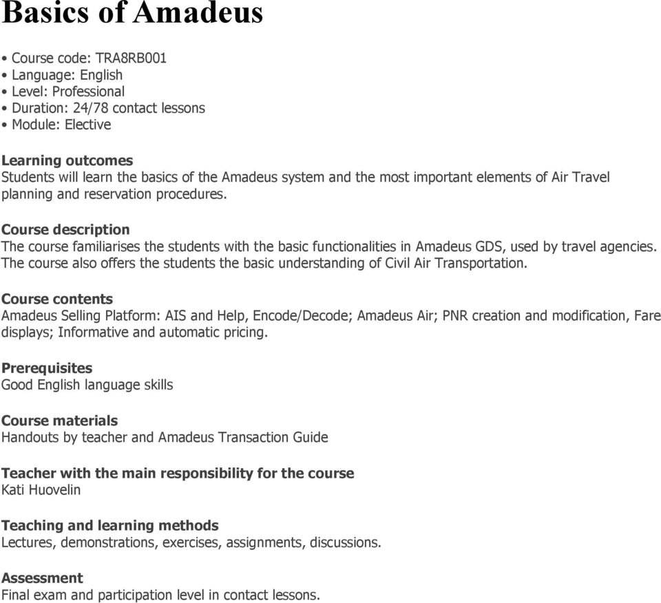 Course description The course familiarises the students with the basic functionalities in Amadeus GDS, used by travel agencies.