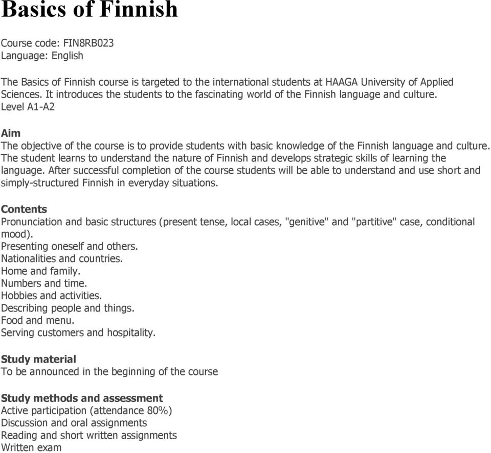 Level A1-A2 Aim The objective of the course is to provide students with basic knowledge of the Finnish language and culture.