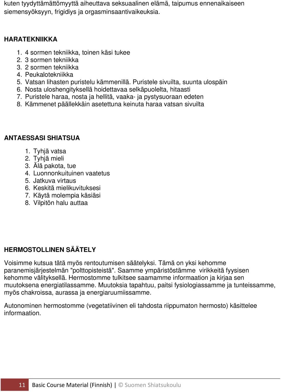 Nosta uloshengityksellä hoidettavaa selkäpuolelta, hitaasti 7. Puristele haraa, nosta ja hellitä, vaaka- ja pystysuoraan edeten 8.