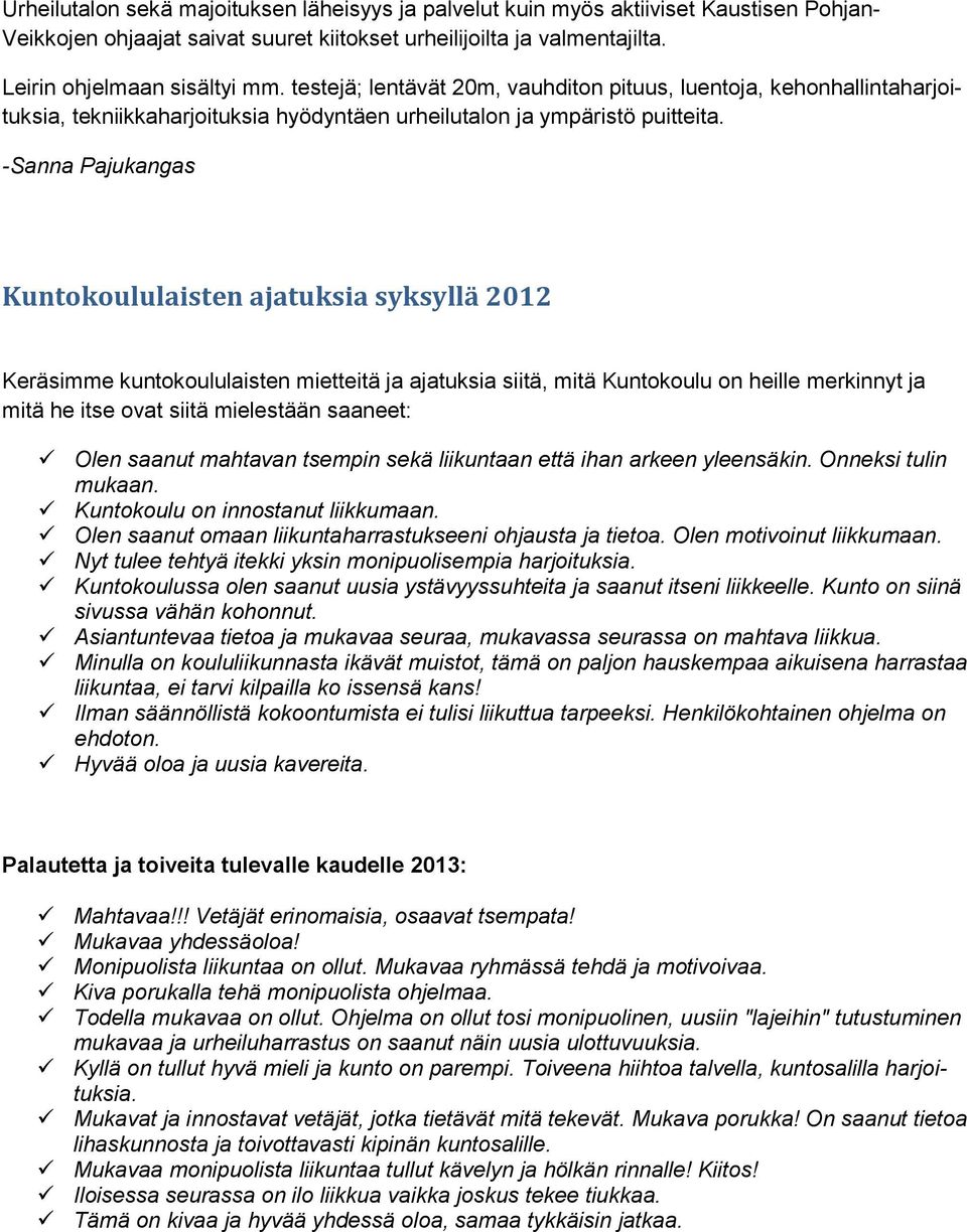 -Sanna Pajukangas Kuntokoululaisten ajatuksia syksyllä 2012 Keräsimme kuntokoululaisten mietteitä ja ajatuksia siitä, mitä Kuntokoulu on heille merkinnyt ja mitä he itse ovat siitä mielestään