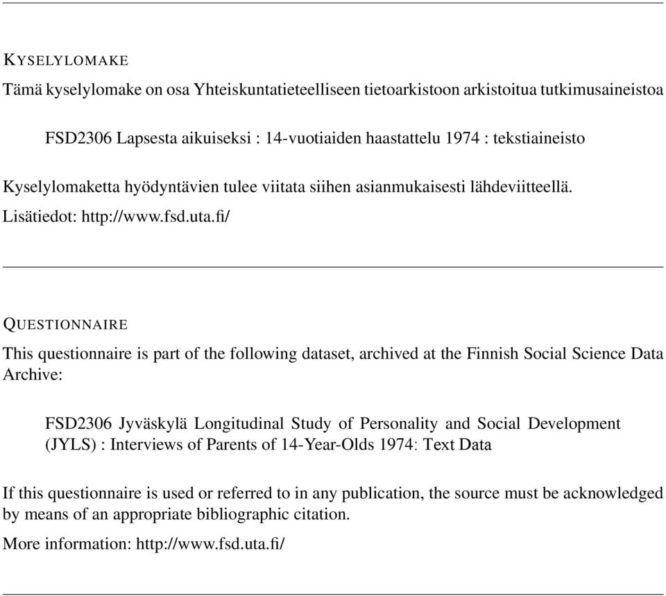 fi/ QUESTIONNAIRE This questionnaire is part of the following dataset, archived at the Finnish Social Science Data Archive: FSD2306 Jyväskylä Longitudinal Study of Personality and Social
