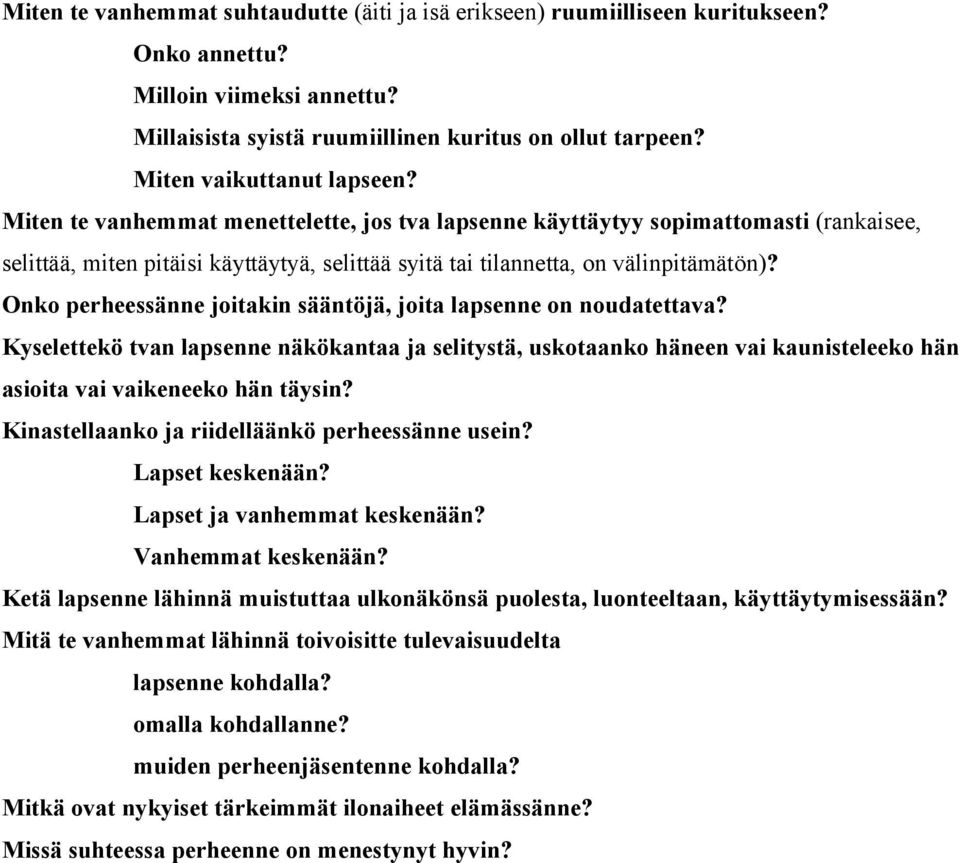 Miten te vanhemmat menettelette, jos tva lapsenne käyttäytyy sopimattomasti (rankaisee, selittää, miten pitäisi käyttäytyä, selittää syitä tai tilannetta, on välinpitämätön)?