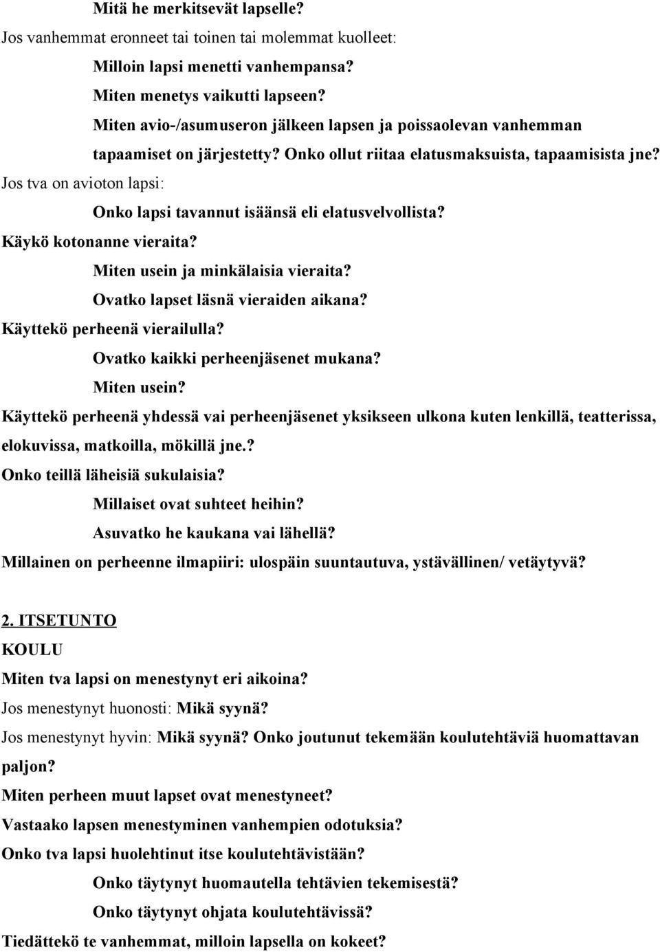 Jos tva on avioton lapsi: Onko lapsi tavannut isäänsä eli elatusvelvollista? Käykö kotonanne vieraita? Miten usein ja minkälaisia vieraita? Ovatko lapset läsnä vieraiden aikana?