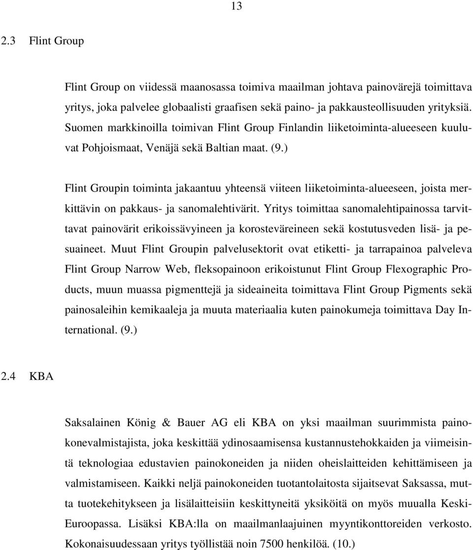 ) Flint Groupin toiminta jakaantuu yhteensä viiteen liiketoiminta-alueeseen, joista merkittävin on pakkaus- ja sanomalehtivärit.